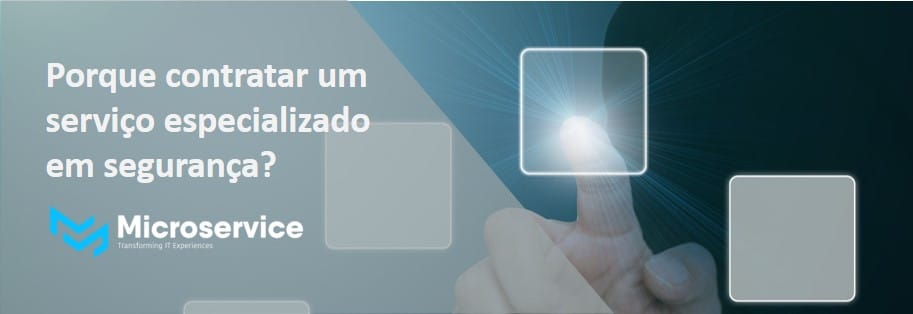 7 VANTAGENS DE CONTRATAR UM SERVIÇO ESPECIALIZADO EM SEGURANÇA DA INFORMAÇÃO