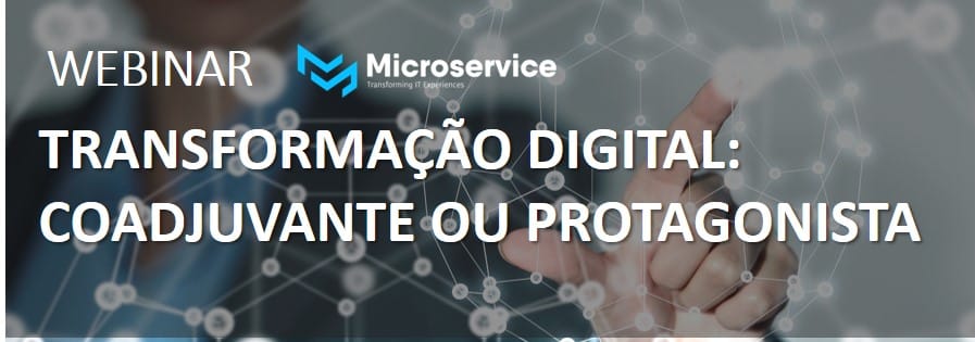 Webinar Transformação Digital Você está atuando como protagonista ou coadjuvante