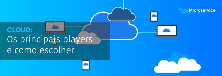 Conheça os principais players de Cloud