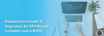 Dispositivos móveis X Segurança da informação - Cuidados com o BYOD_01