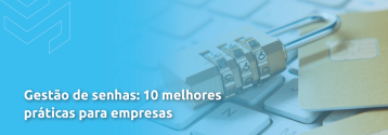 Gestão de senhas - 10 melhores práticas para empresas